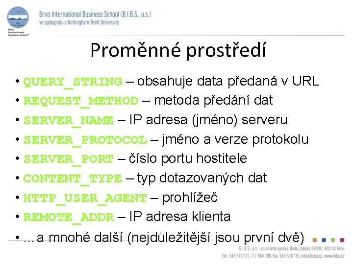 Proměnné prostředí • QUERY_STRING – obsahuje data předaná v URL • REQUEST_METHOD – metoda