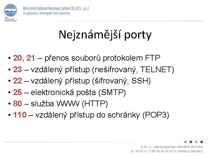 Nejznámější porty • 20, 21 – přenos souborů protokolem FTP • 23 – vzdálený