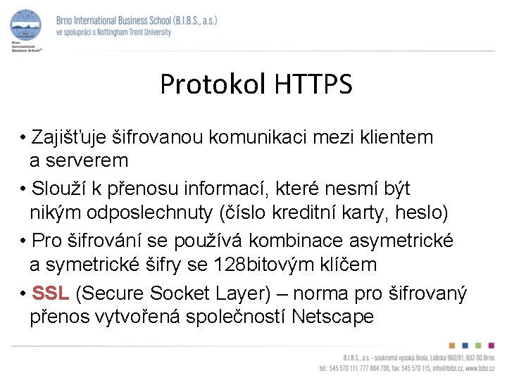 Protokol HTTPS • Zajišťuje šifrovanou komunikaci mezi klientem a serverem • Slouží k přenosu