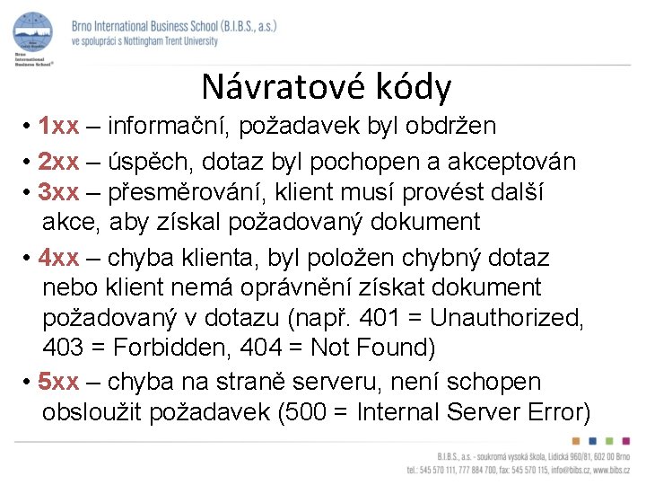 Návratové kódy • 1 xx – informační, požadavek byl obdržen • 2 xx –