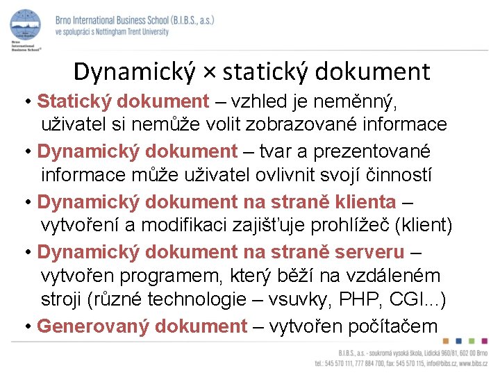 Dynamický × statický dokument • Statický dokument – vzhled je neměnný, uživatel si nemůže