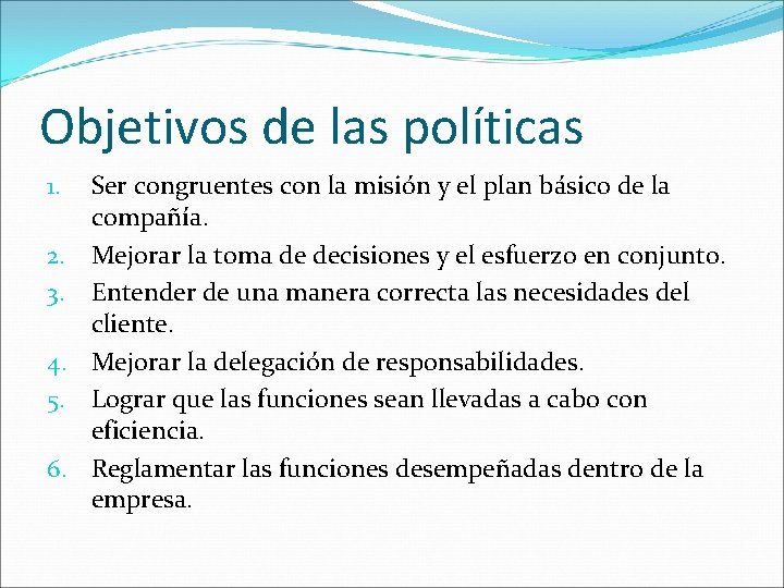 Objetivos de las políticas 1. 2. 3. 4. 5. 6. Ser congruentes con la