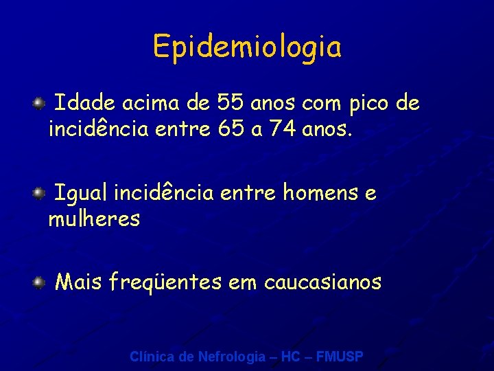 Epidemiologia Idade acima de 55 anos com pico de incidência entre 65 a 74