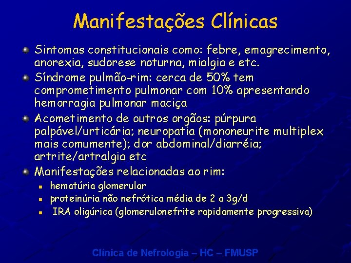 Manifestações Clínicas Sintomas constitucionais como: febre, emagrecimento, anorexia, sudorese noturna, mialgia e etc. Síndrome