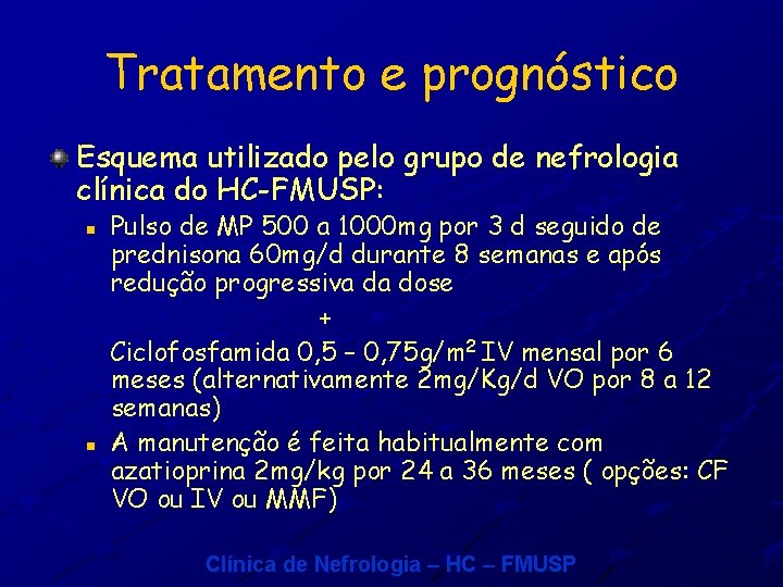 Tratamento e prognóstico Esquema utilizado pelo grupo de nefrologia clínica do HC-FMUSP: n n