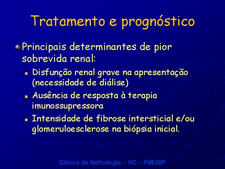 Tratamento e prognóstico Principais determinantes de pior sobrevida renal: n n n Disfunção renal