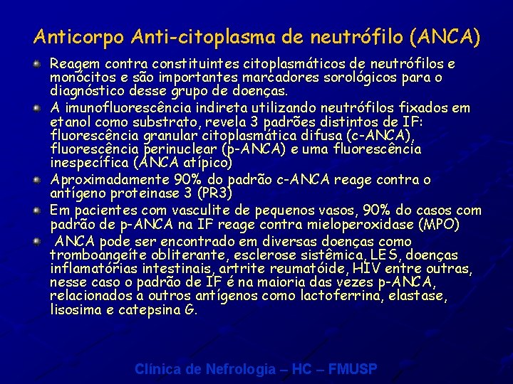 Anticorpo Anti-citoplasma de neutrófilo (ANCA) Reagem contra constituintes citoplasmáticos de neutrófilos e monócitos e