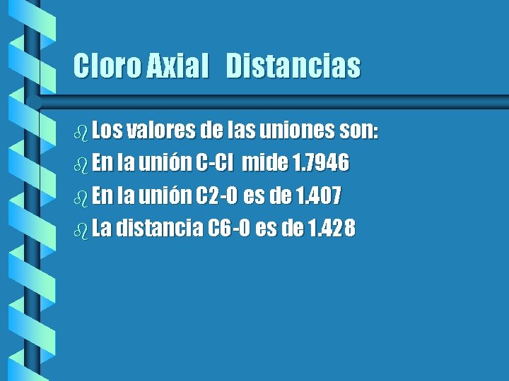 Cloro Axial Distancias b Los valores de las uniones son: b En la unión
