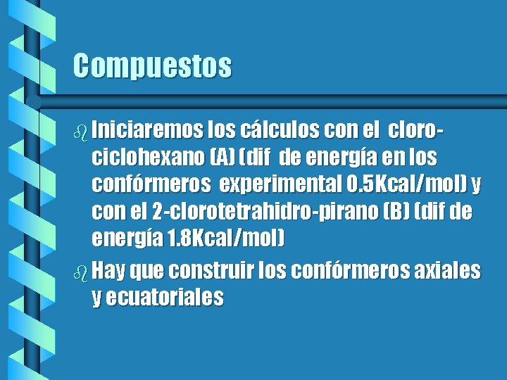Compuestos b Iniciaremos los cálculos con el clorociclohexano (A) (dif de energía en los