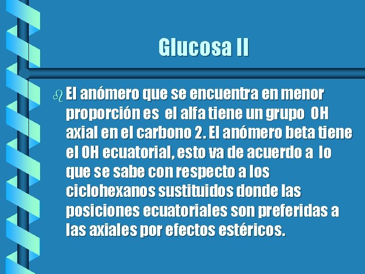 Glucosa II b El anómero que se encuentra en menor proporción es el alfa