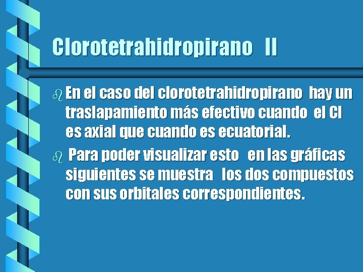 Clorotetrahidropirano II b En el caso del clorotetrahidropirano hay un traslapamiento más efectivo cuando