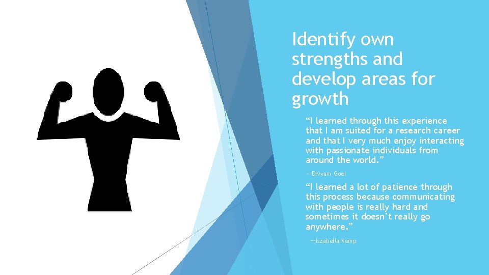 Identify own strengths and develop areas for growth “I learned through this experience that