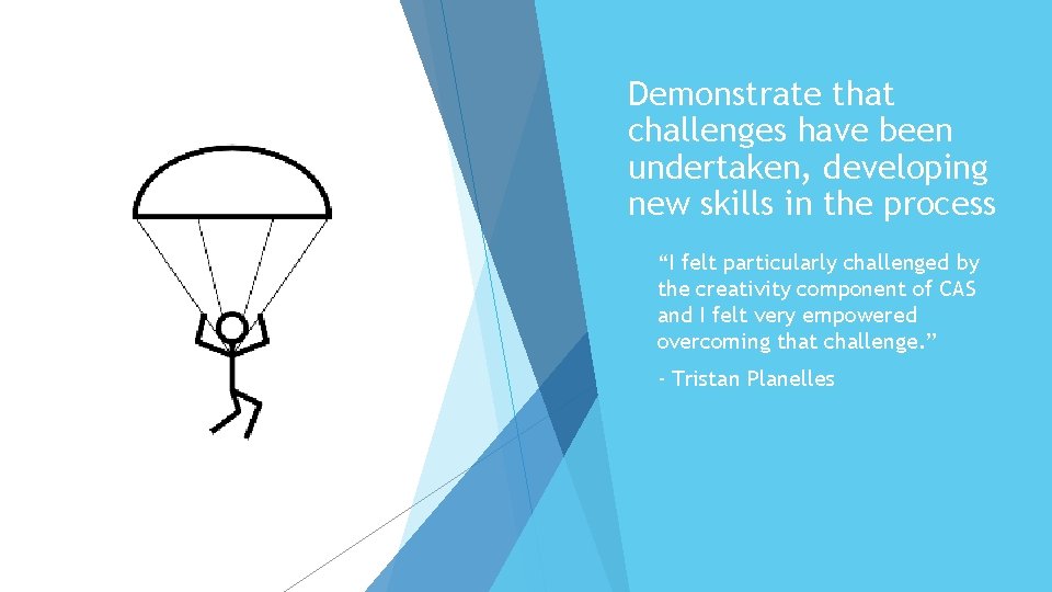 Demonstrate that challenges have been undertaken, developing new skills in the process “I felt