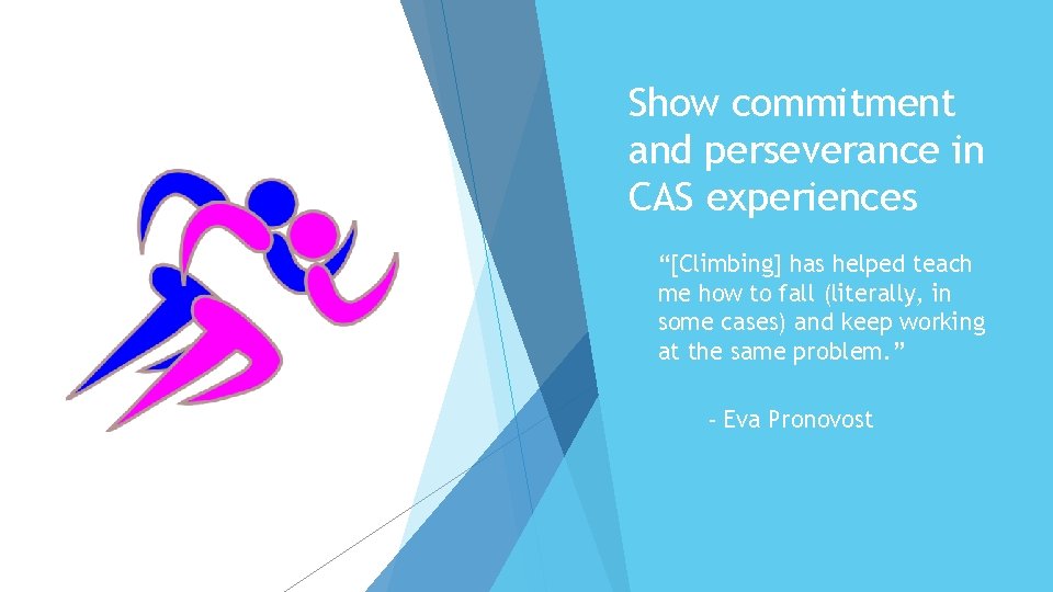 Show commitment and perseverance in CAS experiences “[Climbing] has helped teach me how to