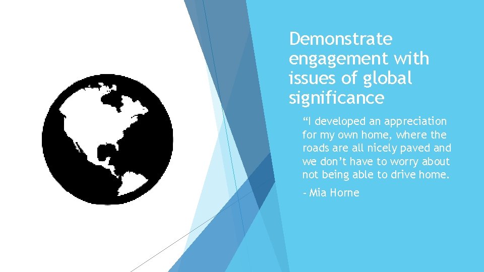 Demonstrate engagement with issues of global significance “I developed an appreciation for my own