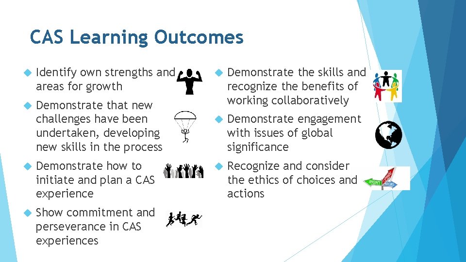 CAS Learning Outcomes Identify own strengths and areas for growth Demonstrate that new challenges