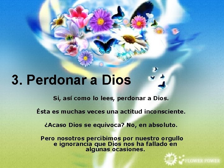 3. Perdonar a Dios Si, así como lo lees, perdonar a Dios. Ésta es