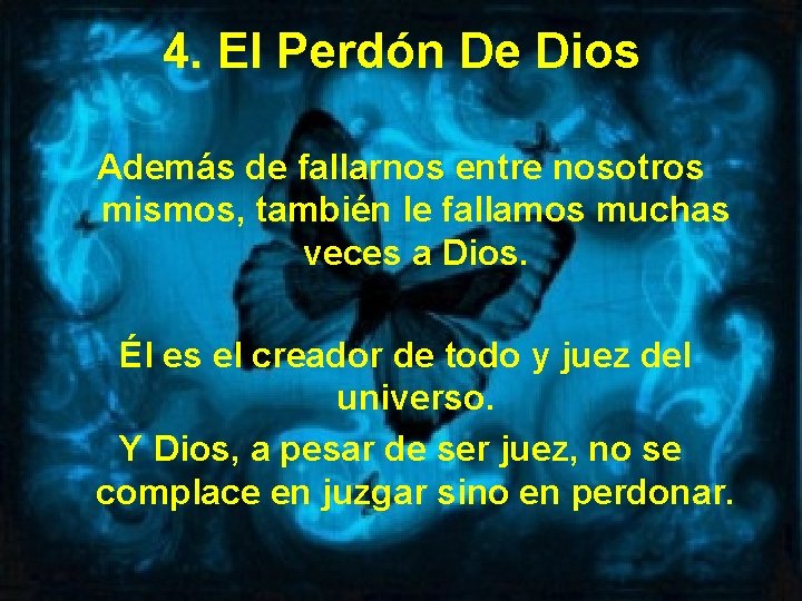 4. El Perdón De Dios Además de fallarnos entre nosotros mismos, también le fallamos