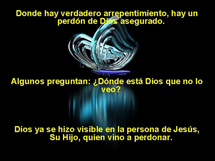 Donde hay verdadero arrepentimiento, hay un perdón de Dios asegurado. Algunos preguntan: ¿Dónde está