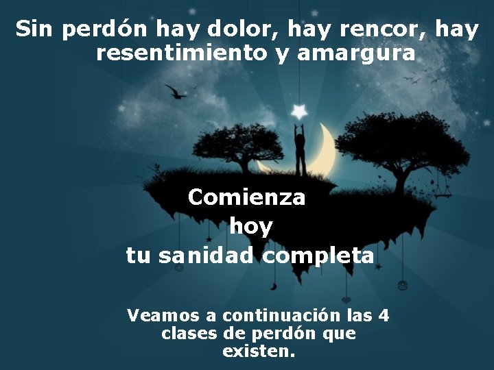 Sin perdón hay dolor, hay rencor, hay resentimiento y amargura Comienza hoy tu sanidad