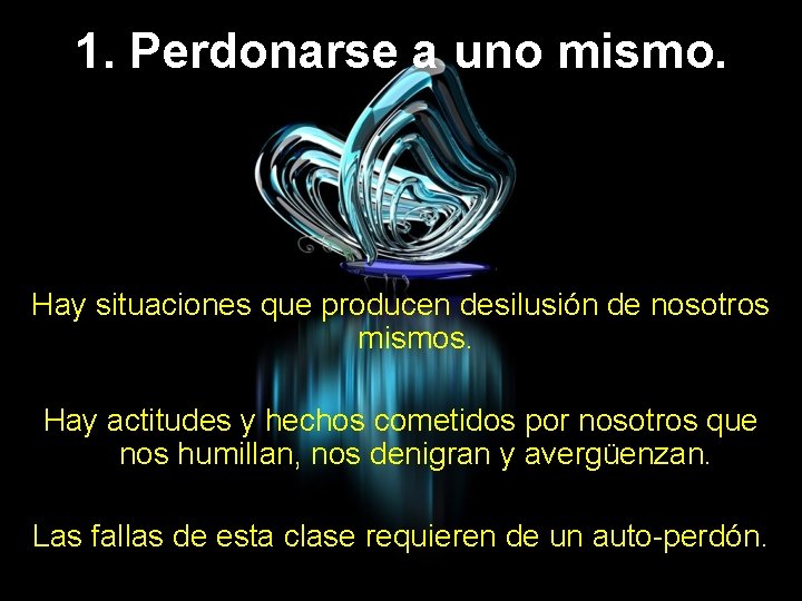1. Perdonarse a uno mismo. Hay situaciones que producen desilusión de nosotros mismos. Hay