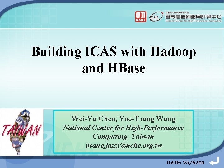 Building ICAS with Hadoop and HBase Wei-Yu Chen, Yao-Tsung Wang National Center for High-Performance