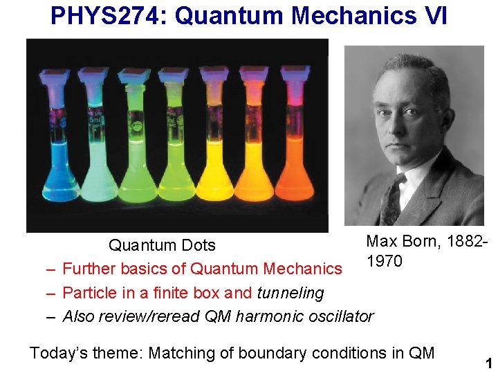 PHYS 274: Quantum Mechanics VI Max Born, 1882 Quantum Dots – Further basics of