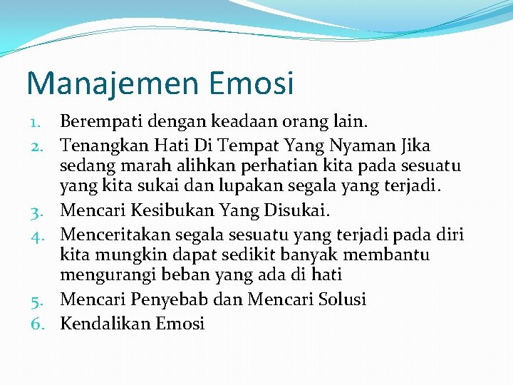 Manajemen Emosi 1. Berempati dengan keadaan orang lain. 2. Tenangkan Hati Di Tempat Yang