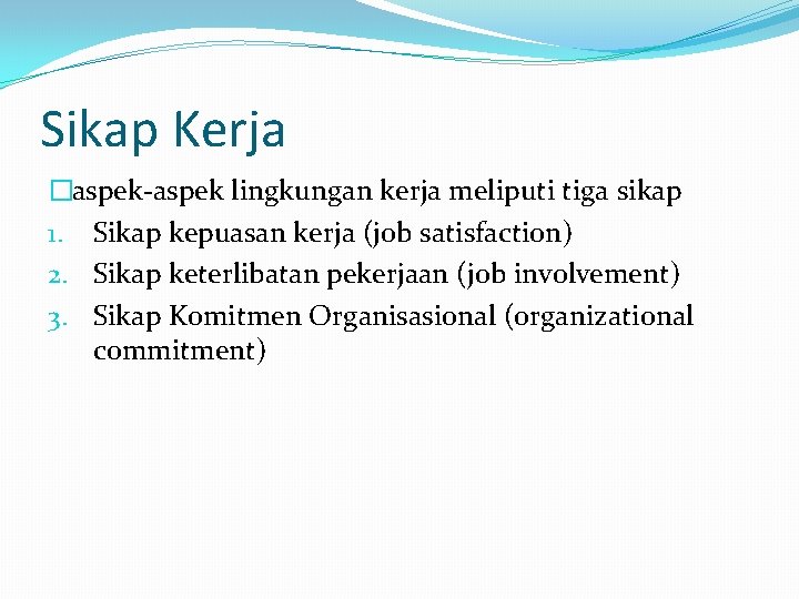 Sikap Kerja �aspek-aspek lingkungan kerja meliputi tiga sikap 1. Sikap kepuasan kerja (job satisfaction)