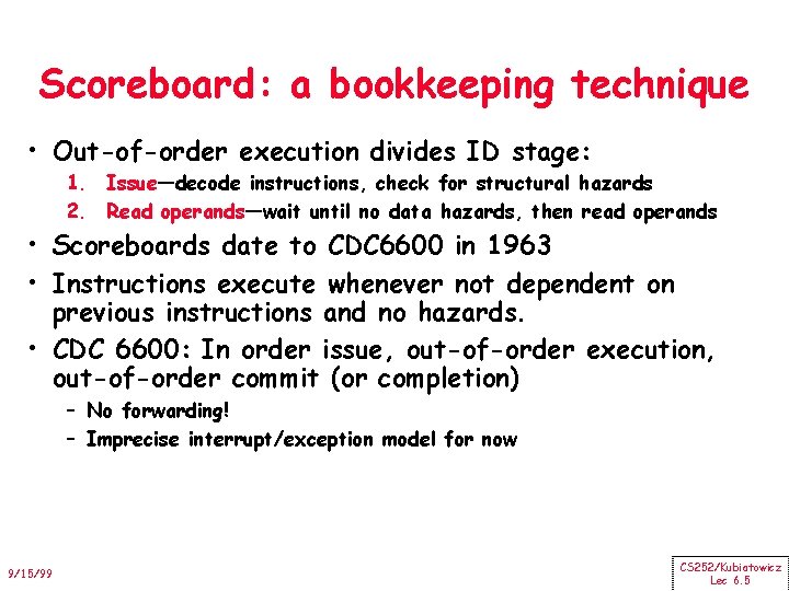 Scoreboard: a bookkeeping technique • Out-of-order execution divides ID stage: 1. Issue—decode instructions, check