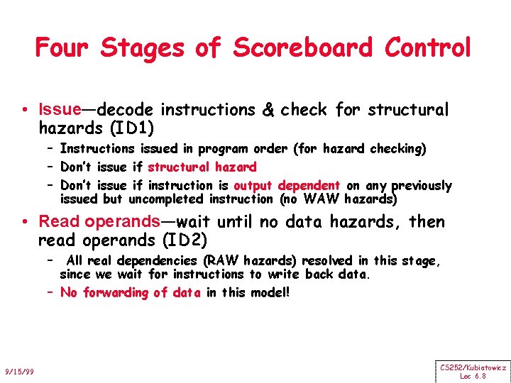 Four Stages of Scoreboard Control • Issue—decode instructions & check for structural hazards (ID