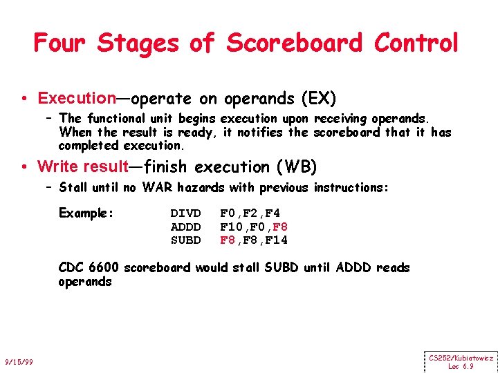 Four Stages of Scoreboard Control • Execution—operate on operands (EX) – The functional unit
