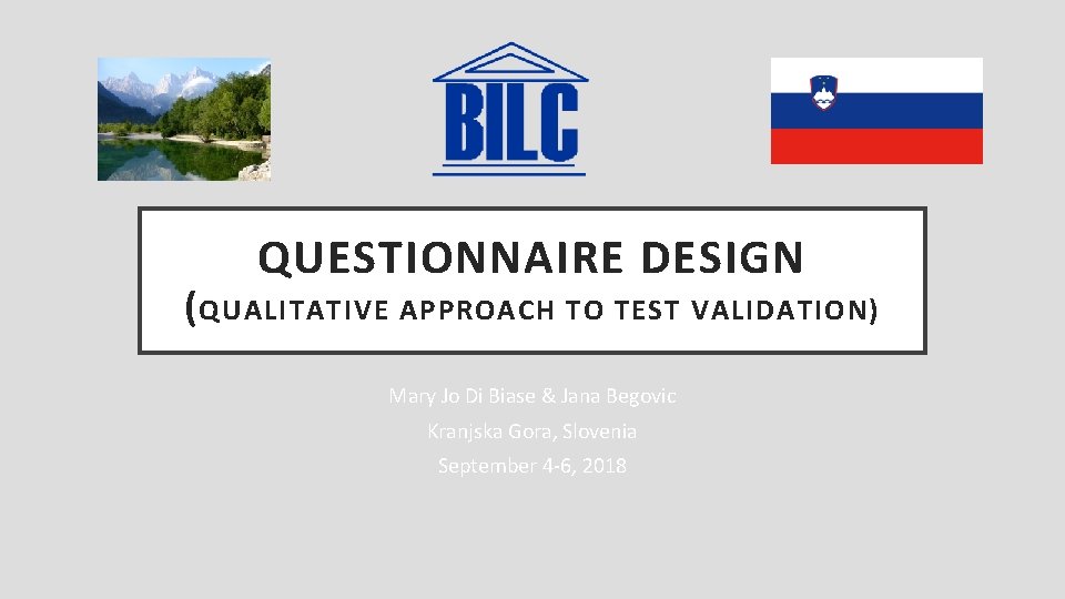 QUESTIONNAIRE DESIGN ( QUALITATIVE APPROACH TO TEST VALIDATION) Mary Jo Di Biase & Jana