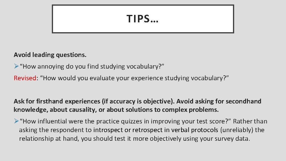 TIPS… Avoid leading questions. Ø“How annoying do you find studying vocabulary? ” Revised: “How