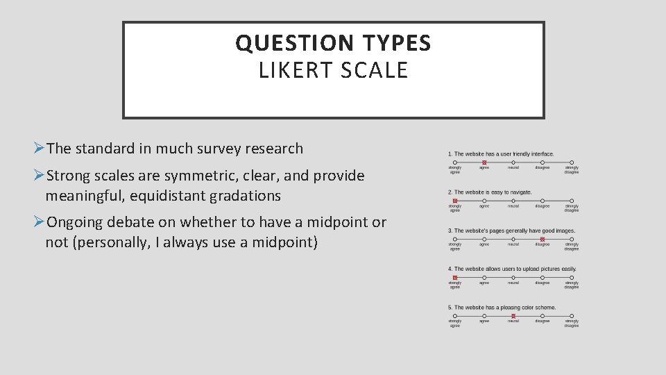 QUESTION TYPES LIKERT SCALE ØThe standard in much survey research ØStrong scales are symmetric,