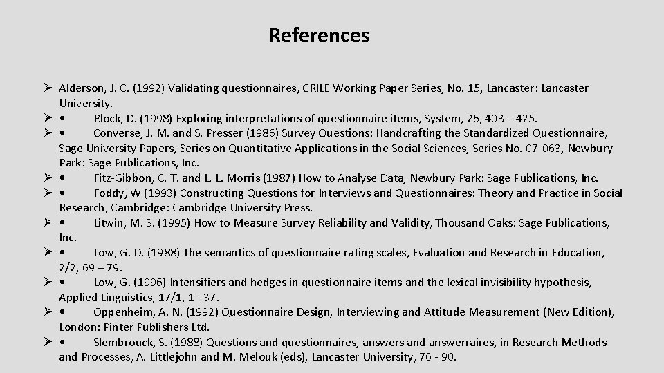 References Ø Alderson, J. C. (1992) Validating questionnaires, CRILE Working Paper Series, No. 15,
