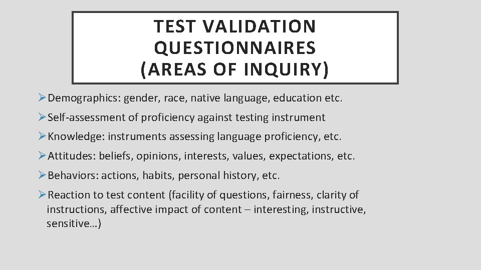 TEST VALIDATION QUESTIONNAIRES (AREAS OF INQUIRY) ØDemographics: gender, race, native language, education etc. ØSelf-assessment