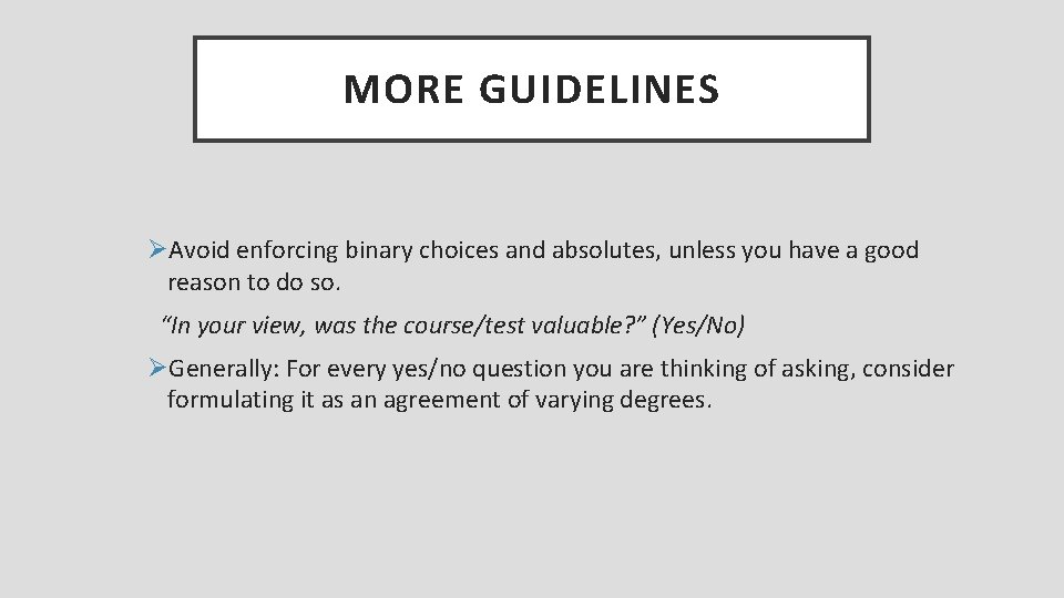 MORE GUIDELINES ØAvoid enforcing binary choices and absolutes, unless you have a good reason