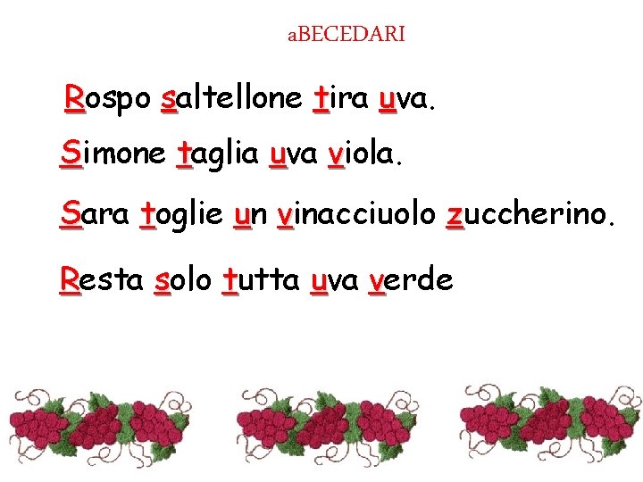 a. BECEDARI Rospo saltellone tira uva. Simone taglia uva viola. Sara toglie un vinacciuolo