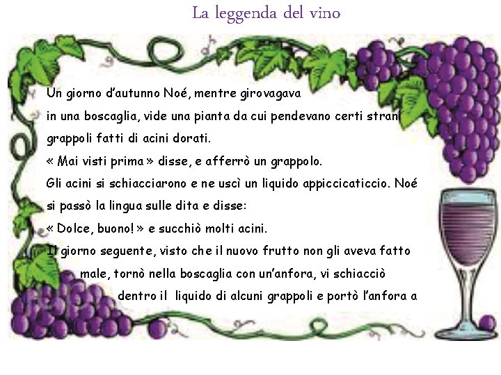 La leggenda del vino Un giorno d’autunno Noé, mentre girovagava in una boscaglia, vide