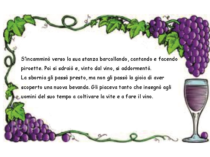 S’incamminò verso la sua stanza barcollando, cantando e facendo piroette. Poi si sdraiò e,
