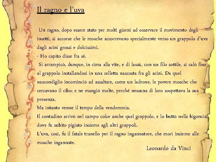 Il ragno e l’uva Un ragno, dopo essere stato per molti giorni ad osservare