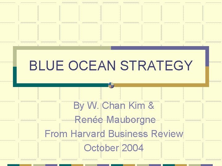 BLUE OCEAN STRATEGY By W. Chan Kim & Renée Mauborgne From Harvard Business Review