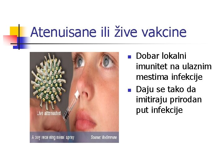 Atenuisane ili žive vakcine n n Dobar lokalni imunitet na ulaznim mestima infekcije Daju