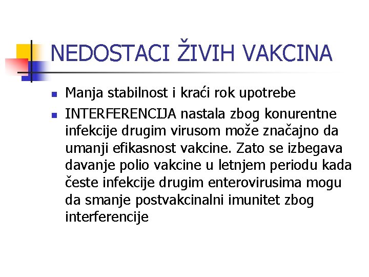 NEDOSTACI ŽIVIH VAKCINA n n Manja stabilnost i kraći rok upotrebe INTERFERENCIJA nastala zbog