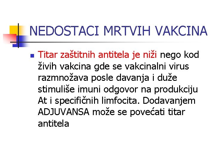 NEDOSTACI MRTVIH VAKCINA n Titar zaštitnih antitela je niži nego kod živih vakcina gde