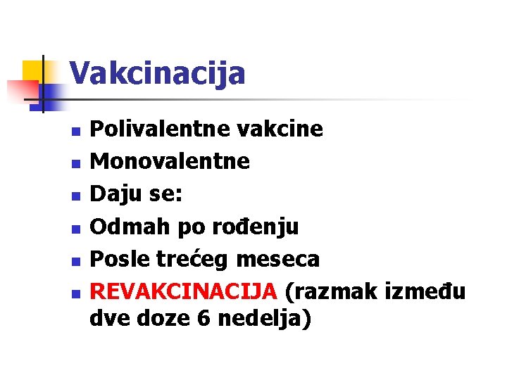 Vakcinacija n n n Polivalentne vakcine Monovalentne Daju se: Odmah po rođenju Posle trećeg