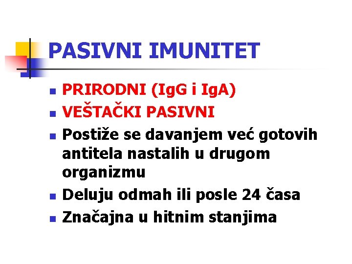PASIVNI IMUNITET n n n PRIRODNI (Ig. G i Ig. A) VEŠTAČKI PASIVNI Postiže