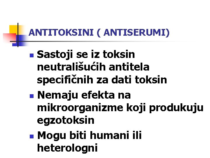 ANTITOKSINI ( ANTISERUMI) Sastoji se iz toksin neutrališućih antitela specifičnih za dati toksin n
