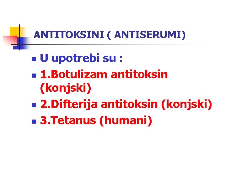 ANTITOKSINI ( ANTISERUMI) U upotrebi su : n 1. Botulizam antitoksin (konjski) n 2.